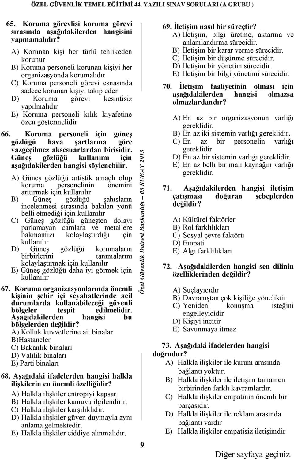 kesintisiz yapılmalıdır E) Koruma personeli kılık kıyafetine özen göstermelidir 66. Koruma personeli için güneģ gözlüğü hava Ģartlarına göre vazgeçilmez aksesuarlardan birisidir.