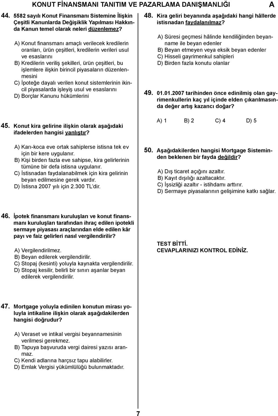 piyasaların düzenlenmesini C) İpoteğe dayalı verilen konut sistemlerinin ikincil piyasalarda işleyiş usul ve esaslarını D) Borçlar Kanunu hükümlerini 48.