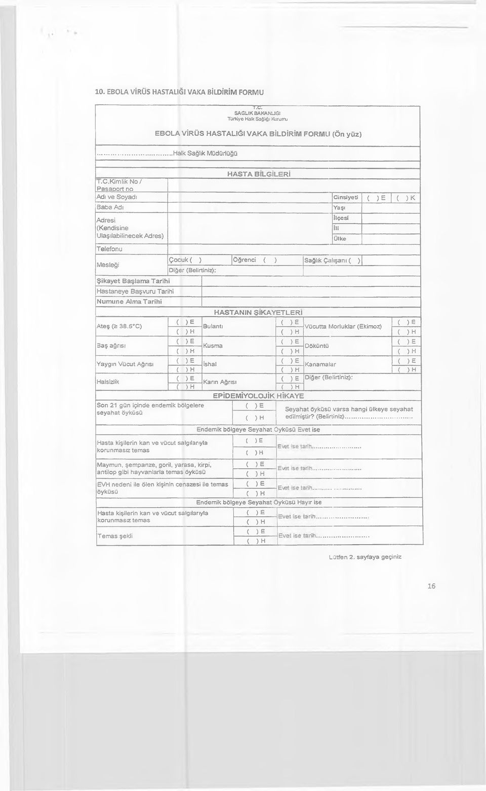 Kim lik No/ Pasaport no Adı ve Soyadı C in siy e ti ( ) E ( ) K Baba Adı Adresi (Kendisine Ulaştlabilinecek Adres) Telefonu Mesleği Şikayet Başlama Tarihi Hastaneye Başvuru Tarihi Numune Alma Tarihi