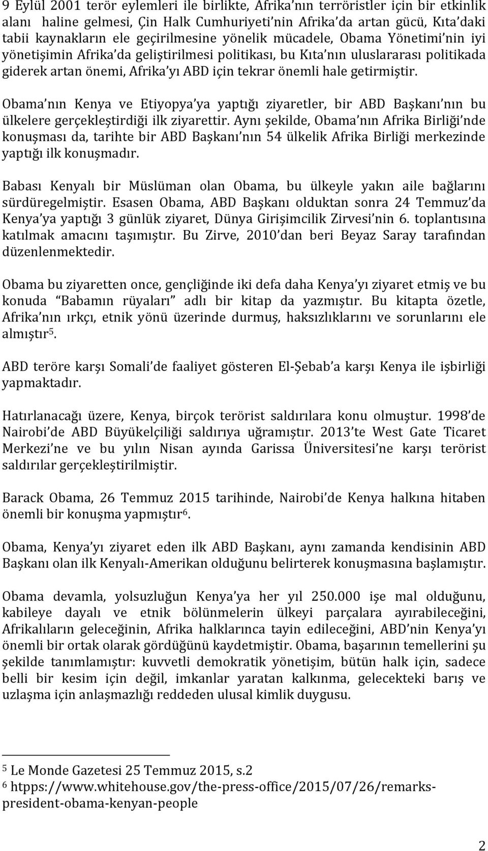 Obama nın Kenya ve Etiyopya ya yaptığı ziyaretler, bir ABD Başkanı nın bu ülkelere gerçekleştirdiği ilk ziyarettir.