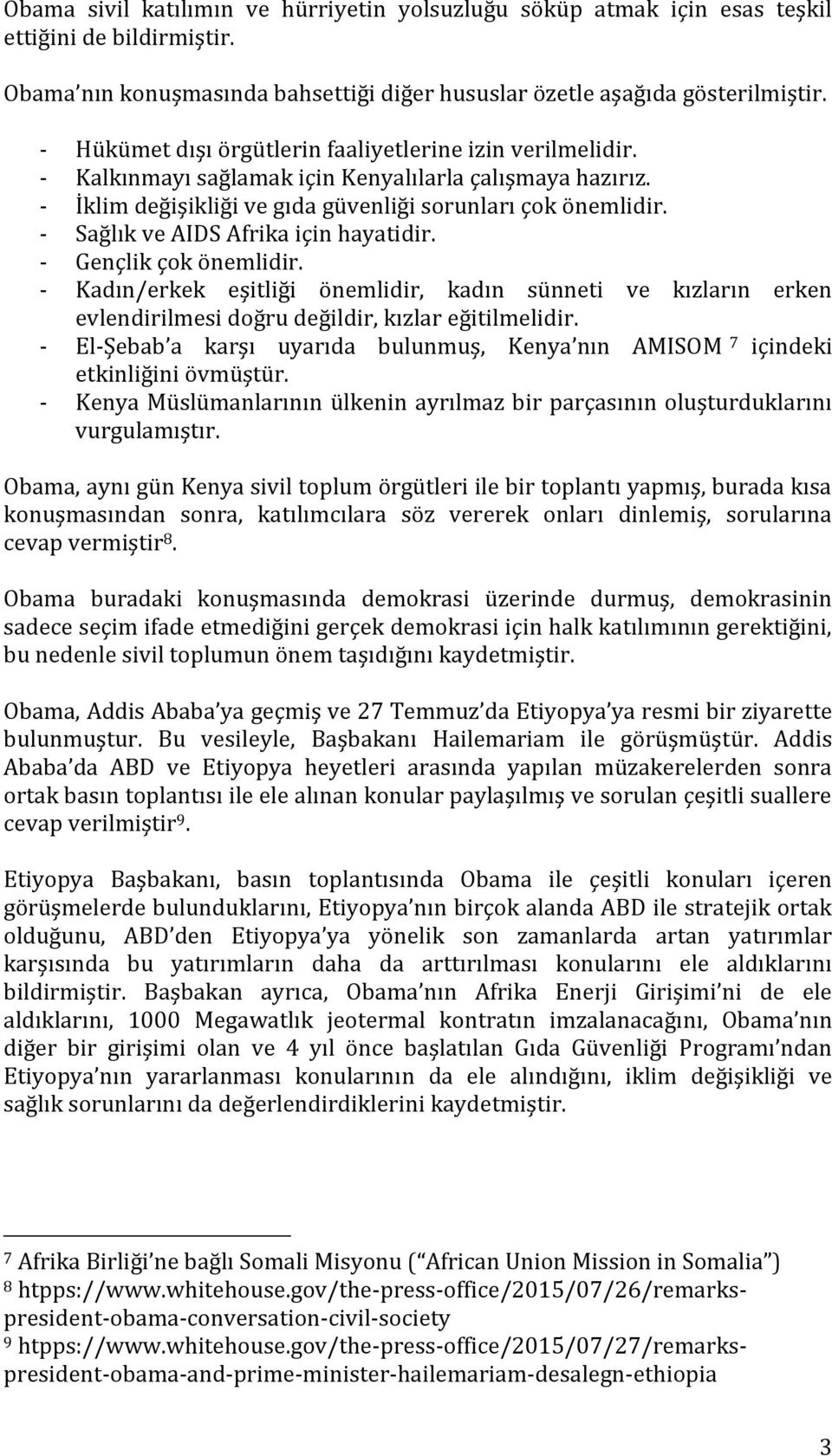 - Sağlık ve AIDS Afrika için hayatidir. - Gençlik çok önemlidir. - Kadın/erkek eşitliği önemlidir, kadın sünneti ve kızların erken evlendirilmesi doğru değildir, kızlar eğitilmelidir.