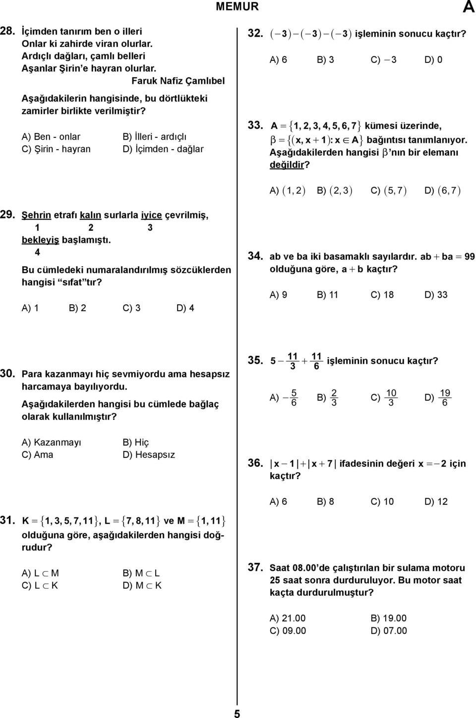 _-3i-_-3i-_-3i işleminin sonucu kaçtır? ) 6 B) 3 C) - 3 D) 0 33. = # 1, 234567,,,,, - kümesi üzerinde, b = #_ xx, +1 i: x! - bağıntısı tanımlanıyor. şağıdakilerden hangisi b nın bir elemanı değildir?