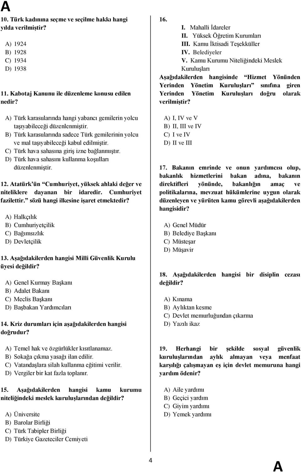 C) Türk hava sahasına giriģ izne bağlanmıģtır. D) Türk hava sahasını kullanma koģulları düzenlenmiģtir. 12. tatürk ün Cumhuriyet, yüksek ahlaki değer ve niteliklere dayanan bir idaredir.