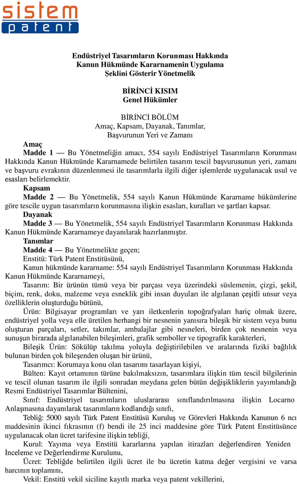 evrakının düzenlenmesi ile tasarımlarla ilgili diğer işlemlerde uygulanacak usul ve esasları belirlemektir.