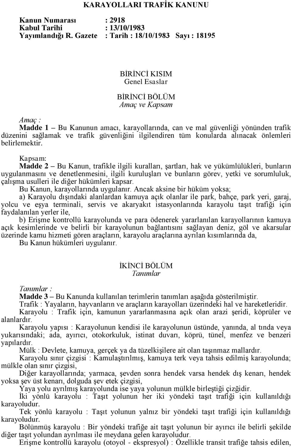 sağlamak ve trafik güvenliğini ilgilendiren tüm konularda alınacak önlemleri belirlemektir.