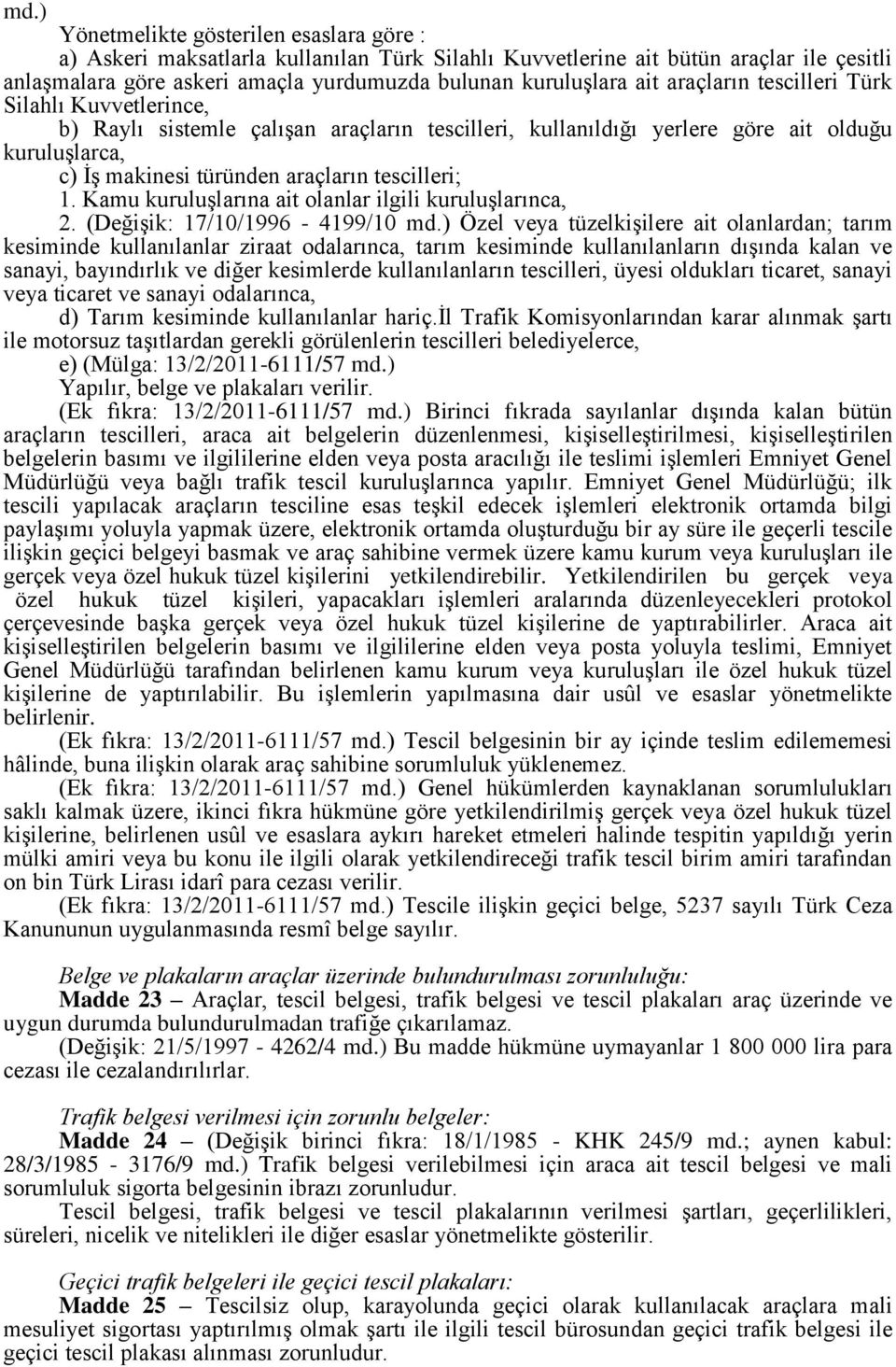 Kamu kuruluşlarına ait olanlar ilgili kuruluşlarınca, 2. (Değişik: 17/10/1996-4199/10 md.