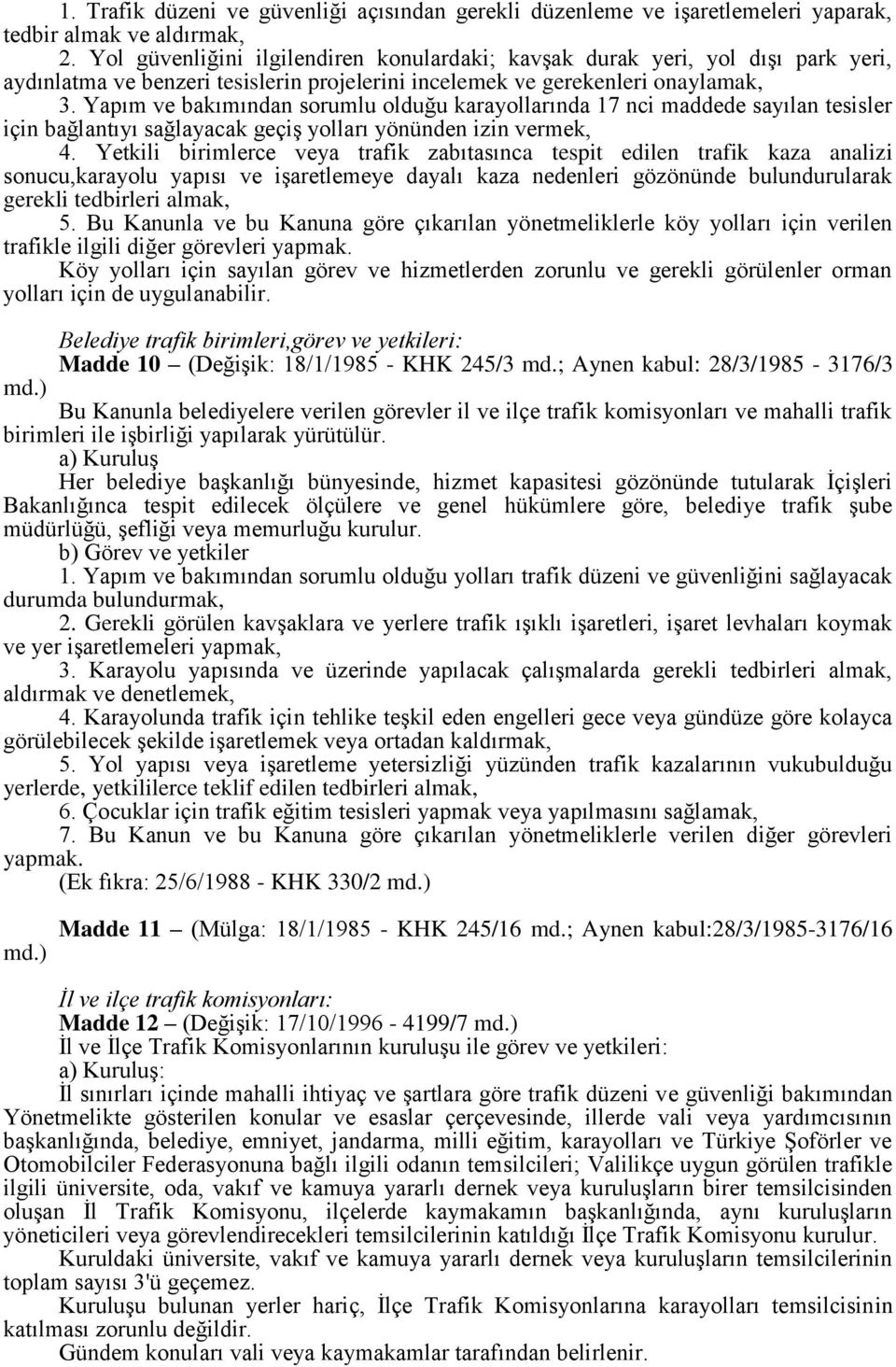 Yapım ve bakımından sorumlu olduğu karayollarında 17 nci maddede sayılan tesisler için bağlantıyı sağlayacak geçiş yolları yönünden izin vermek, 4.