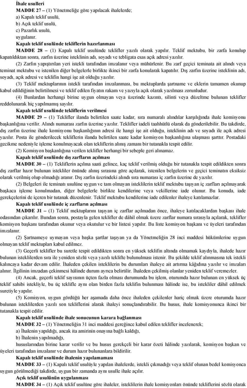 Teklif mektubu, bir zarfa konulup kapatıldıktan sonra, zarfın üzerine isteklinin adı, soyadı ve tebligata esas açık adresi yazılır.