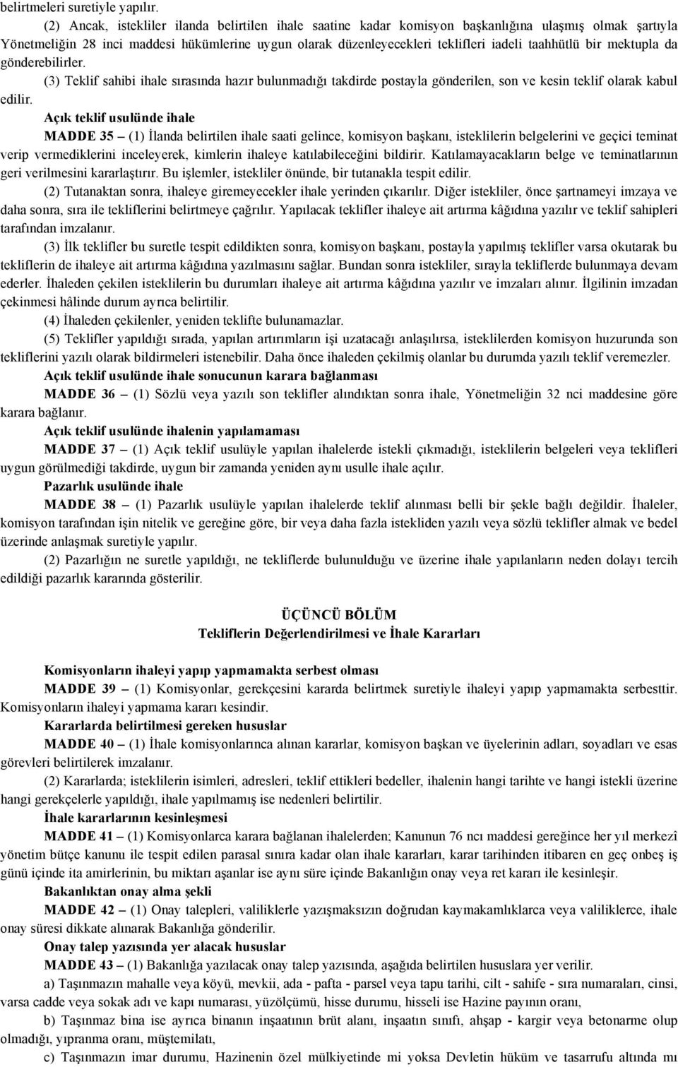 taahhütlü bir mektupla da gönderebilirler. (3) Teklif sahibi ihale sırasında hazır bulunmadığı takdirde postayla gönderilen, son ve kesin teklif olarak kabul edilir.