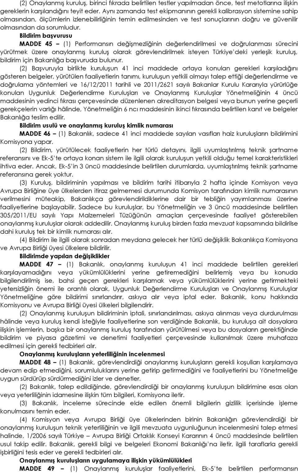 Bildirim baģvurusu MADDE 45 (1) Performansın değiģmezliğinin değerlendirilmesi ve doğrulanması sürecini yürütmek üzere onaylanmıģ kuruluģ olarak görevlendirilmek isteyen Türkiye deki yerleģik