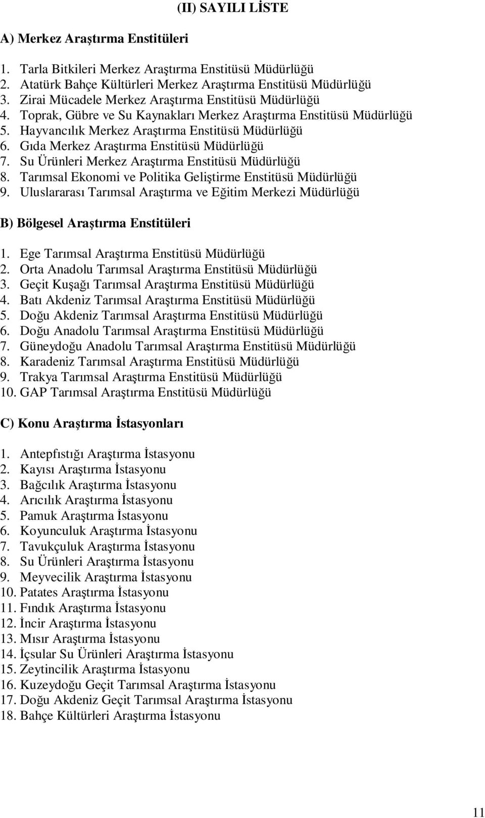 Gıda Merkez Araştırma Enstitüsü Müdürlüğü 7. Su Ürünleri Merkez Araştırma Enstitüsü Müdürlüğü 8. Tarımsal Ekonomi ve Politika Geliştirme Enstitüsü Müdürlüğü 9.