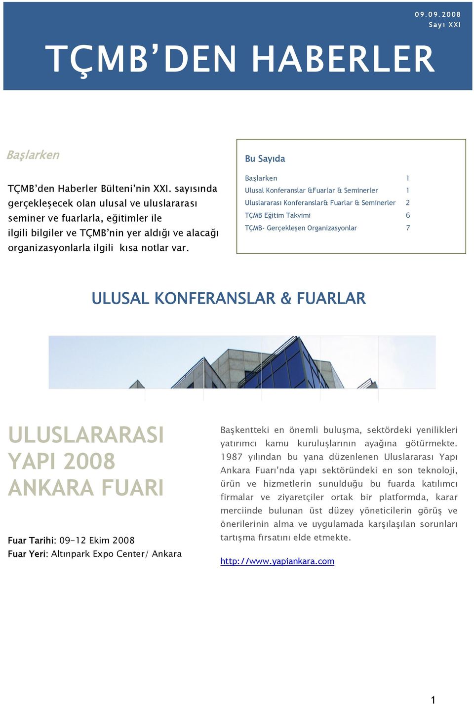 Bu Sayıda Başlarken 1 Ulusal Konferanslar &Fuarlar & Seminerler 1 Uluslararası Konferanslar& Fuarlar & Seminerler 2 TÇMB Eğitim Takvimi 6 TÇMB- Gerçekleşen Organizasyonlar 7 ULUSAL KONFERANSLAR &