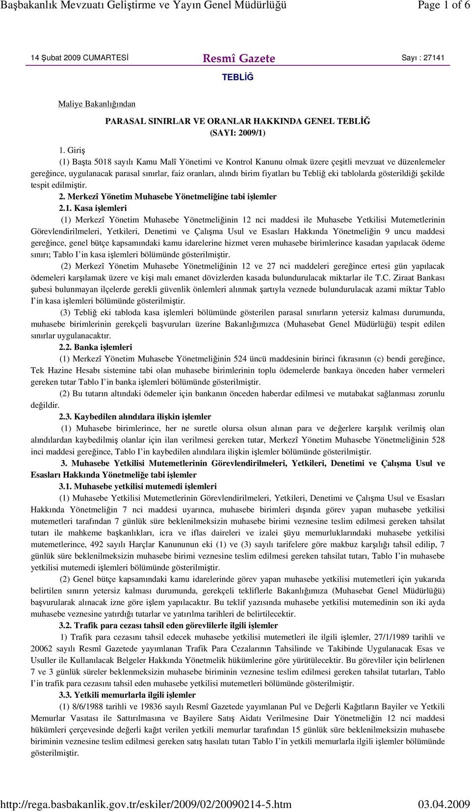 eki tablolarda gösterildiği şekilde tespit edilmiştir. 2. Merkezî Yönetim Muhasebe Yönetmeliğine tabi işlemler 2.1.