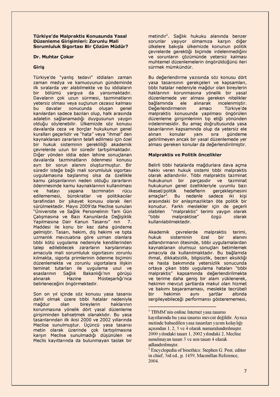 Davaların çok uzun sürmesi, tazminatların yetersiz olması veya suçlunun cezasız kalması bu davalar sonucunda oluşan genel kanılardan sadece bazıları olup, halk arasında adaletin sağlanamadığı