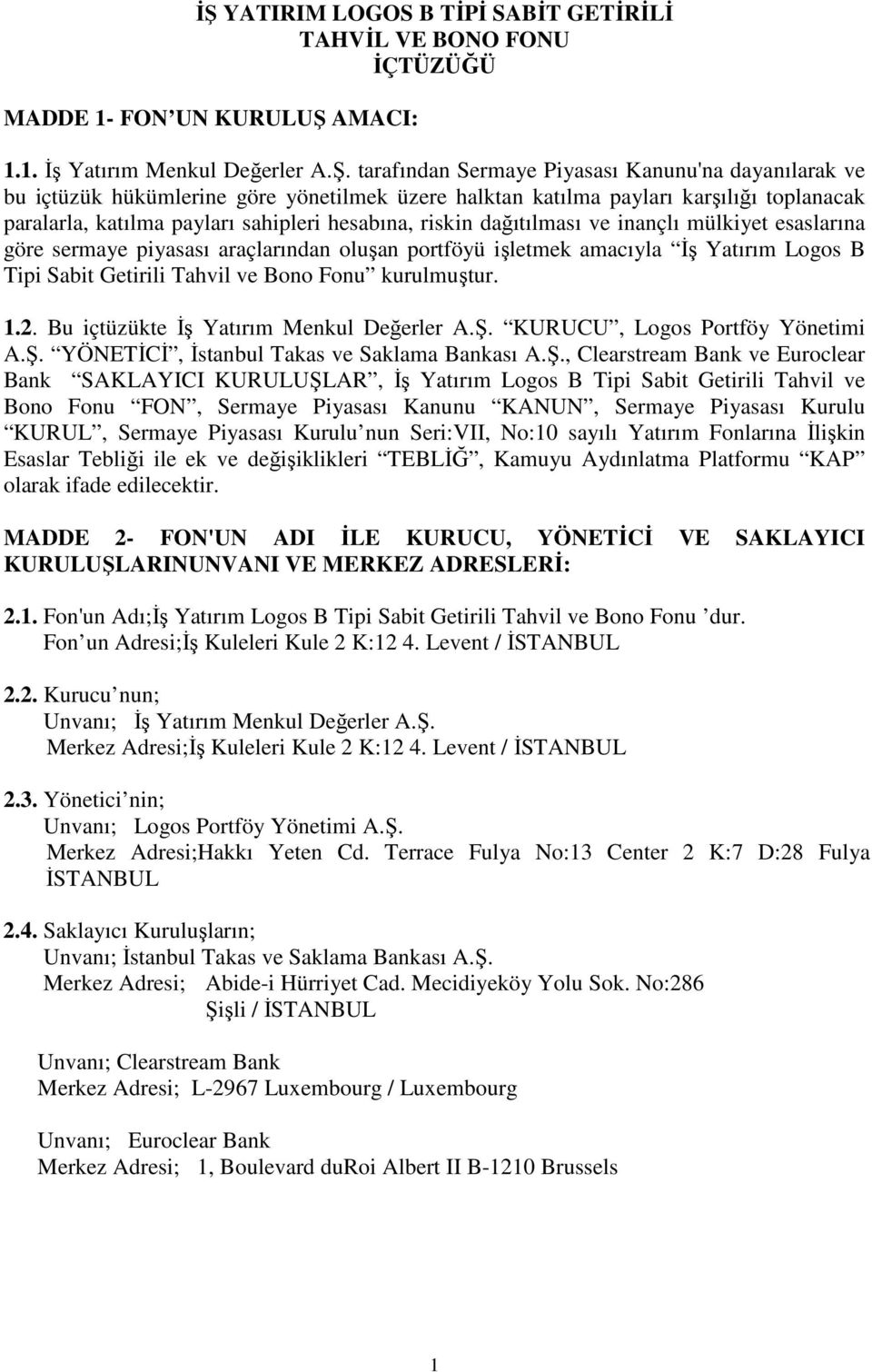 araçlarından oluşan portföyü işletmek amacıyla İş Yatırım Logos B Tipi Sabit Getirili Tahvil ve Bono Fonu kurulmuştur. 1.2. Bu içtüzükte İş Yatırım Menkul Değerler A.Ş.