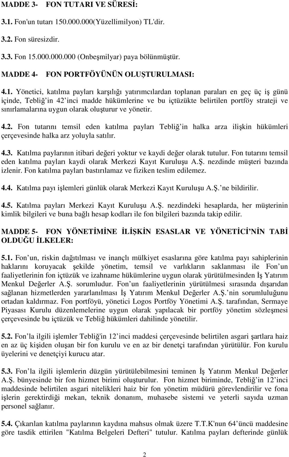 Yönetici, katılma payları karşılığı yatırımcılardan toplanan paraları en geç üç iş günü içinde, Tebliğ in 42 inci madde hükümlerine ve bu içtüzükte belirtilen portföy strateji ve sınırlamalarına