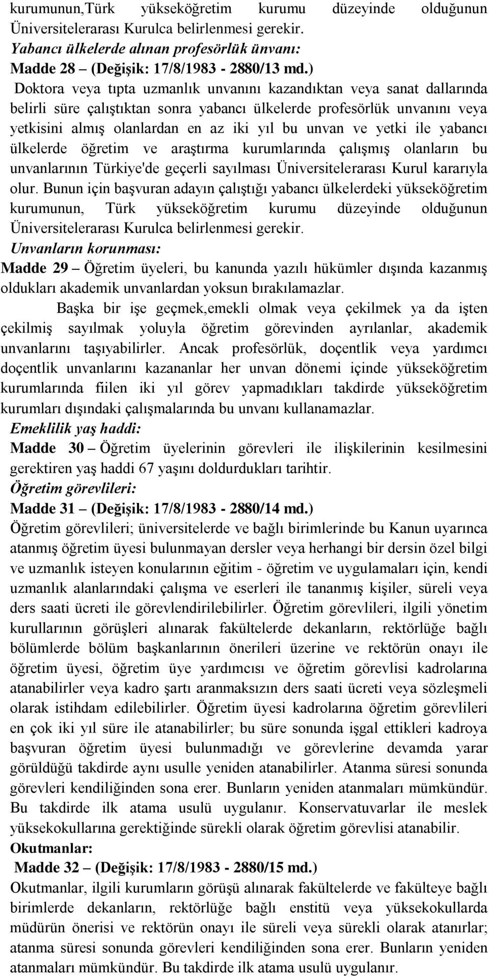 ve yetki ile yabancı ülkelerde öğretim ve araģtırma kurumlarında çalıģmıģ olanların bu unvanlarının Türkiye'de geçerli sayılması Üniversitelerarası Kurul kararıyla olur.