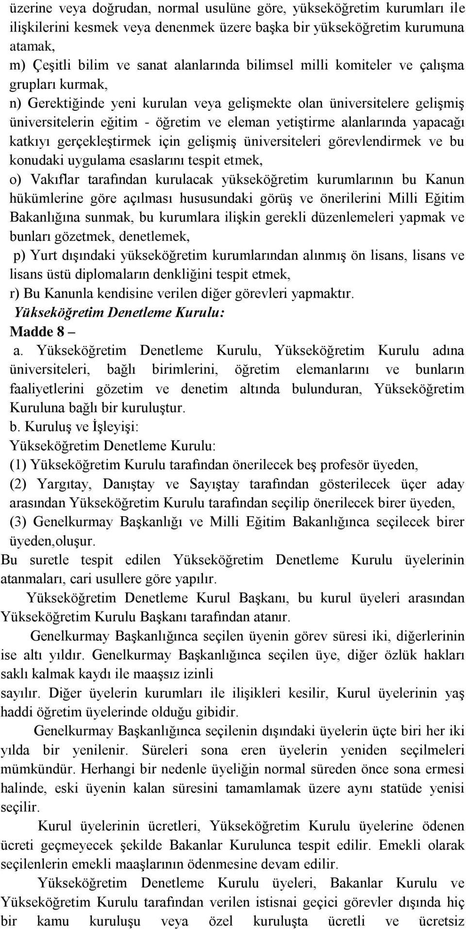 katkıyı gerçekleģtirmek için geliģmiģ üniversiteleri görevlendirmek ve bu konudaki uygulama esaslarını tespit etmek, o) Vakıflar tarafından kurulacak yükseköğretim kurumlarının bu Kanun hükümlerine