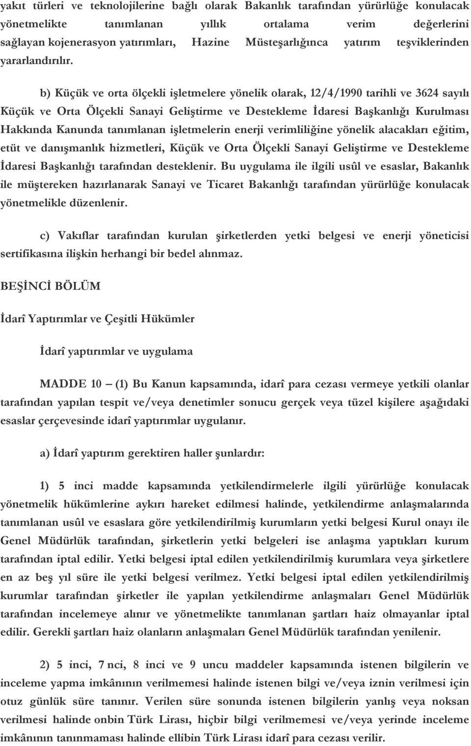 b) Küçük ve orta ölçekli işletmelere yönelik olarak, 12/4/1990 tarihli ve 3624 sayılı Küçük ve Orta Ölçekli Sanayi Geliştirme ve Destekleme İdaresi Başkanlığı Kurulması Hakkında Kanunda tanımlanan