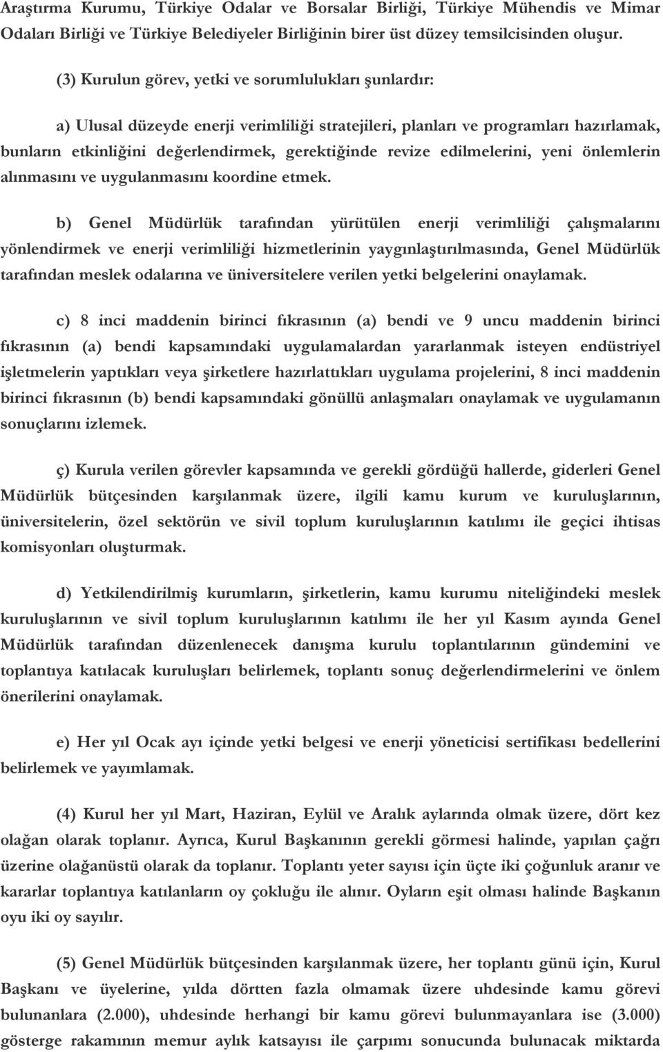 edilmelerini, yeni önlemlerin alınmasını ve uygulanmasını koordine etmek.