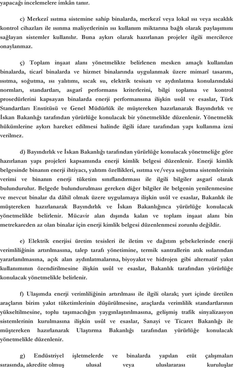 kullanılır. Buna aykırı olarak hazırlanan projeler ilgili mercilerce onaylanmaz.