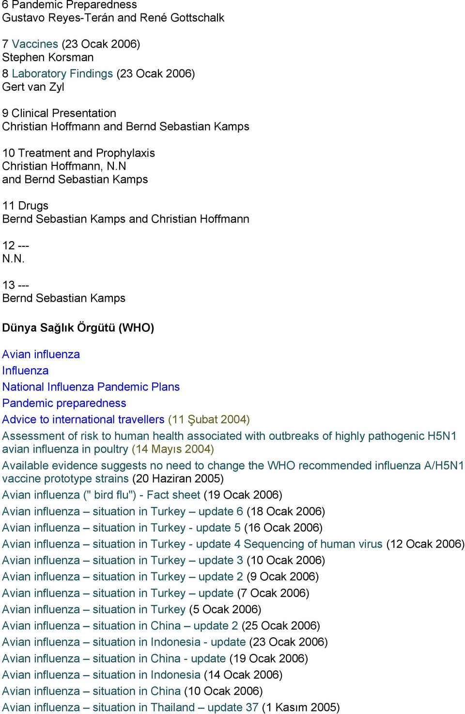 N and Bernd Sebastian Kamps 11 Drugs Bernd Sebastian Kamps and Christian Hoffmann 12 --- N.N. 13 --- Bernd Sebastian Kamps Dünya Sağlık Örgütü (WHO) Avian influenza Influenza National Influenza