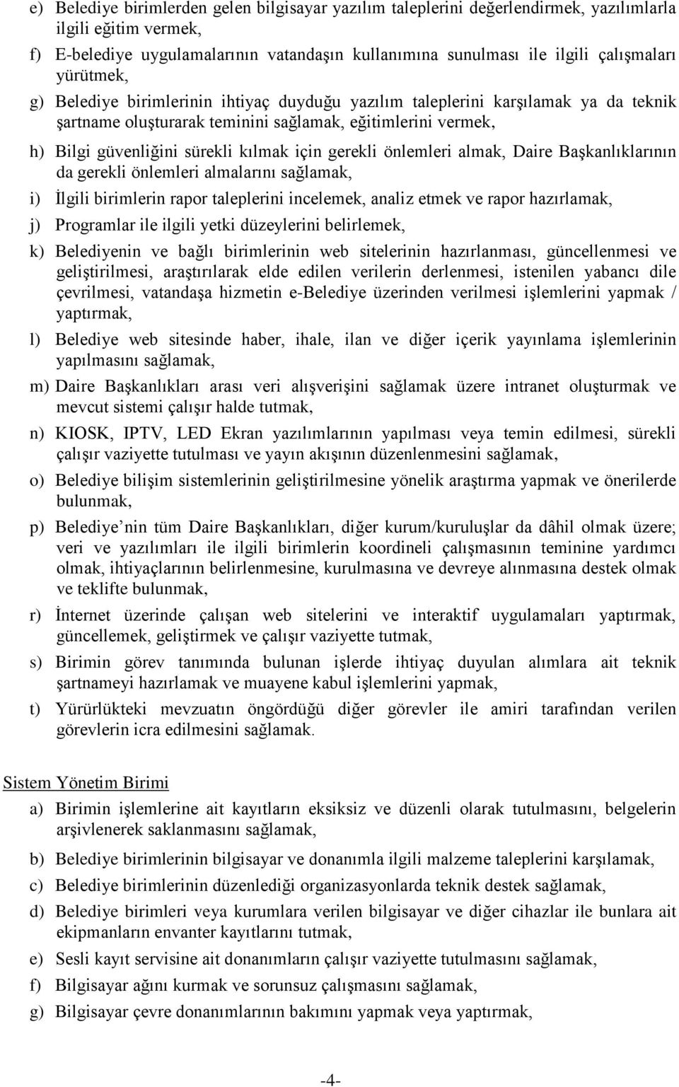 gerekli önlemleri almak, Daire Başkanlıklarının da gerekli önlemleri almalarını sağlamak, i) İlgili birimlerin rapor taleplerini incelemek, analiz etmek ve rapor hazırlamak, j) Programlar ile ilgili