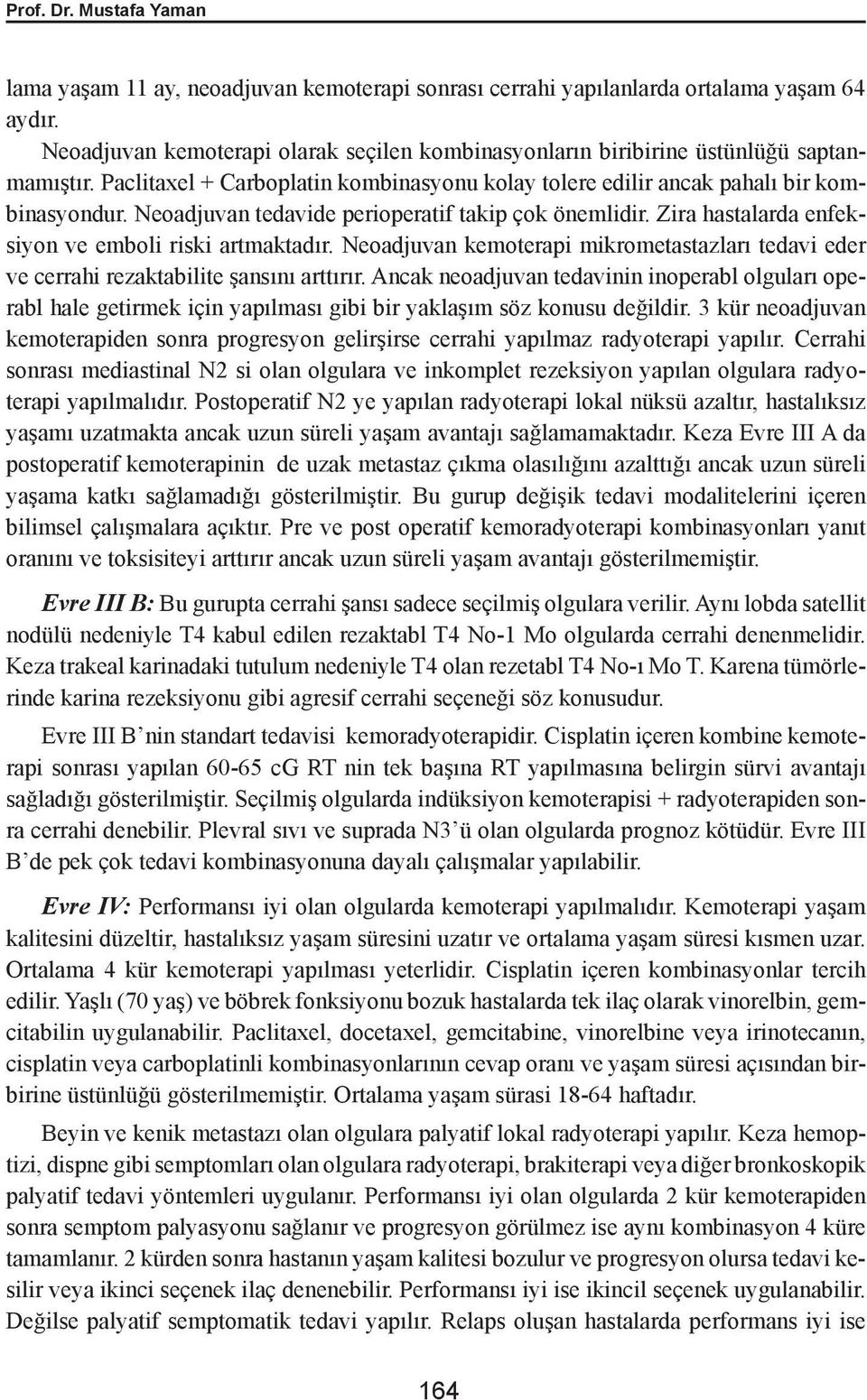 Neoadjuvan tedavide perioperatif takip çok önemlidir. Zira hastalarda enfeksiyon ve emboli riski artmaktadır.