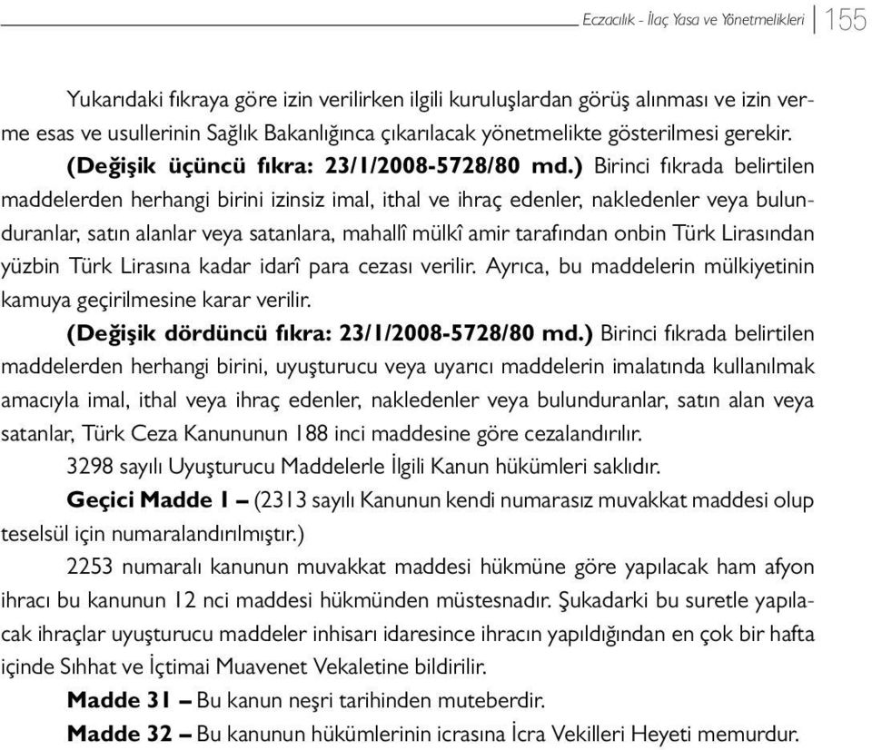 ) Birinci fıkrada belirtilen maddelerden herhangi birini izinsiz imal, ithal ve ihraç edenler, nakledenler veya bulunduranlar, satın alanlar veya satanlara, mahallî mülkî amir tarafından onbin Türk