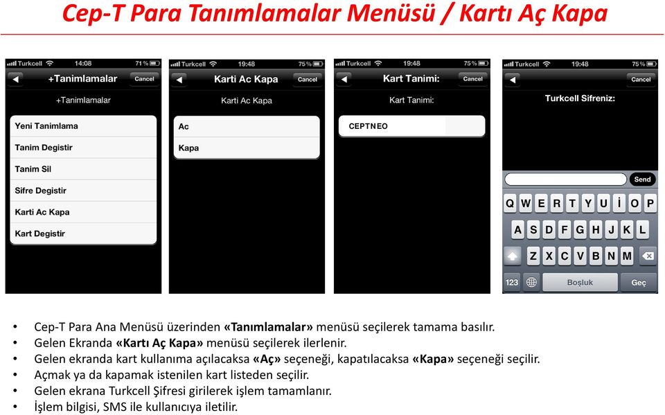 Gelen ekranda kart kullanıma açılacaksa «Aç» seçeneği, kapatılacaksa «Kapa» seçeneği seçilir.