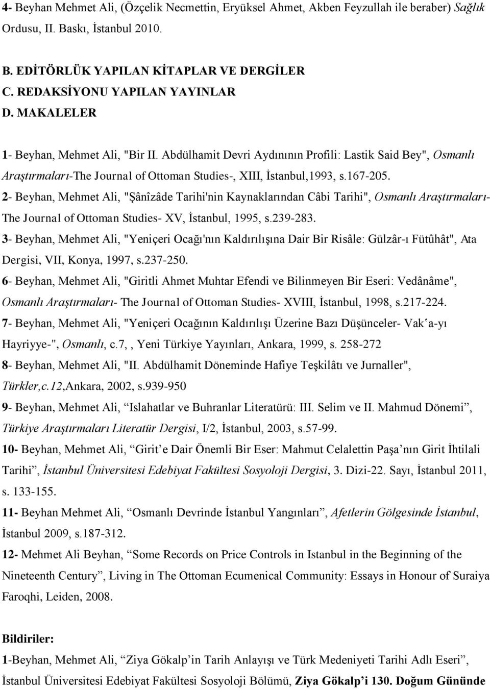 Abdülhamit Devri Aydınının Profili: Lastik Said Bey", Osmanlı Araştırmaları-The Journal of Ottoman Studies-, XIII, İstanbul,1993, s.167-205.