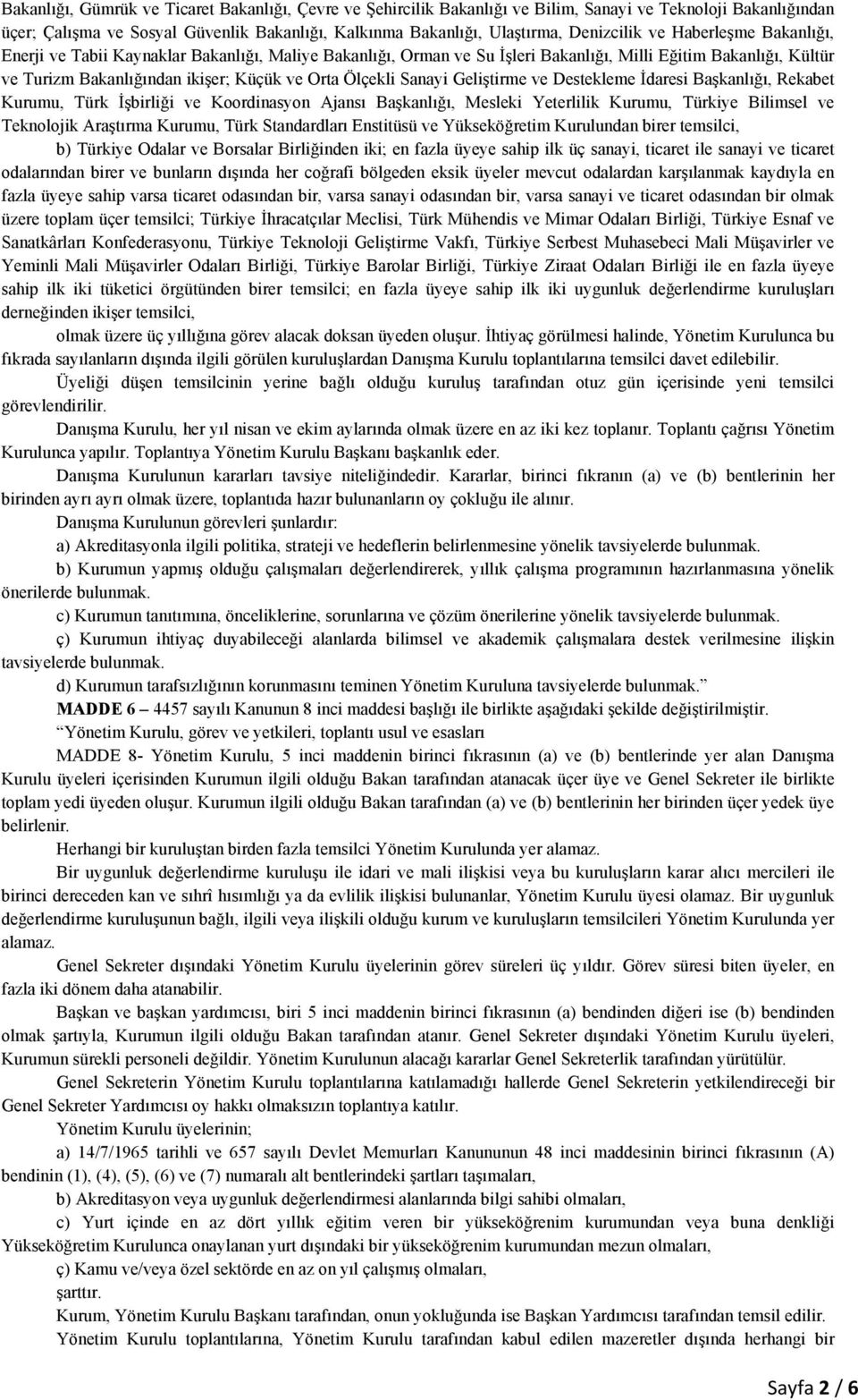 Sanayi Geliştirme ve Destekleme İdaresi Başkanlığı, Rekabet Kurumu, Türk İşbirliği ve Koordinasyon Ajansı Başkanlığı, Mesleki Yeterlilik Kurumu, Türkiye Bilimsel ve Teknolojik Araştırma Kurumu, Türk