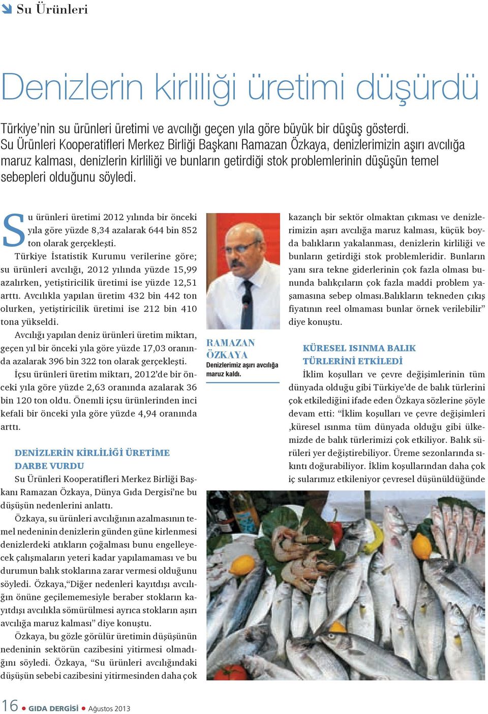 olduğunu söyledi. Su ürünleri üretimi 2012 yılında bir önceki yıla göre yüzde 8,34 azalarak 644 bin 852 ton olarak gerçekleşti.