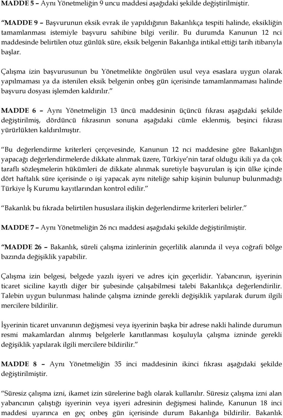 Bu durumda Kanunun 12 nci maddesinde belirtilen otuz günlük süre, eksik belgenin Bakanlığa intikal ettiği tarih itibarıyla başlar.