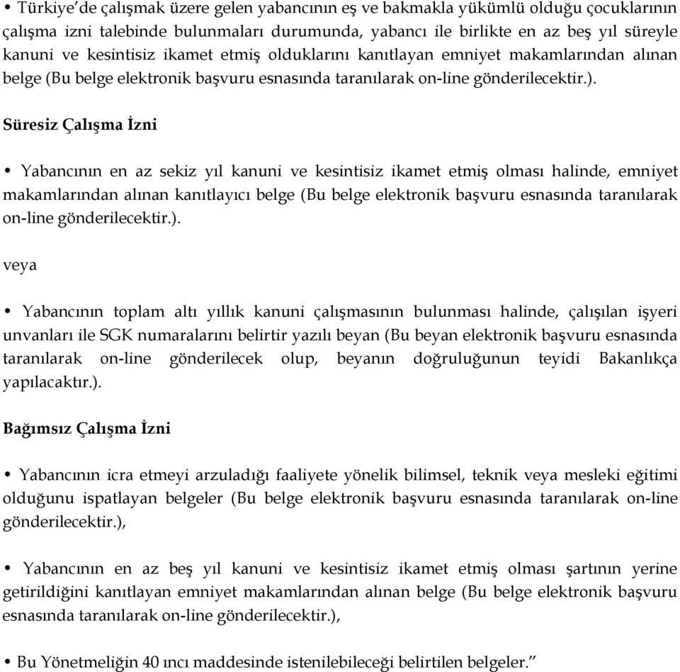 Süresiz ÇalıĢma Ġzni Yabancının en az sekiz yıl kanuni ve kesintisiz ikamet etmiş olması halinde, emniyet makamlarından alınan kanıtlayıcı belge (Bu belge elektronik başvuru esnasında taranılarak