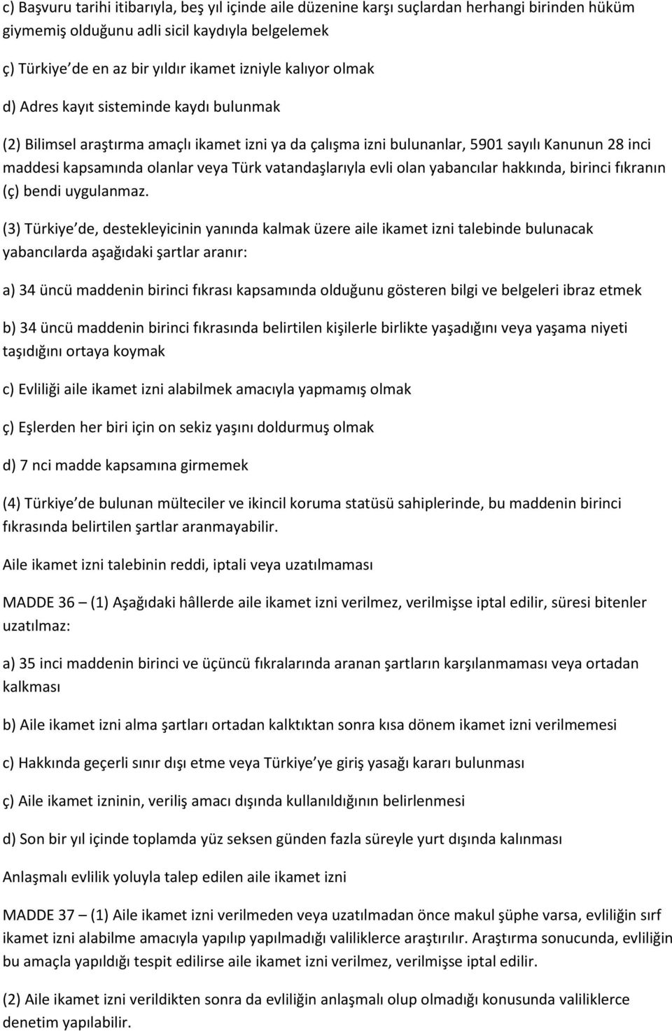 vatandaşlarıyla evli olan yabancılar hakkında, birinci fıkranın (ç) bendi uygulanmaz.