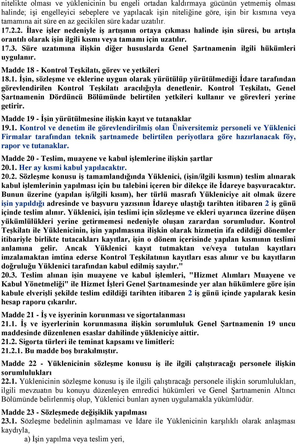 Süre uzatımına ilişkin diğer hususlarda Genel Şartnamenin ilgili hükümleri uygulanır. Madde 18