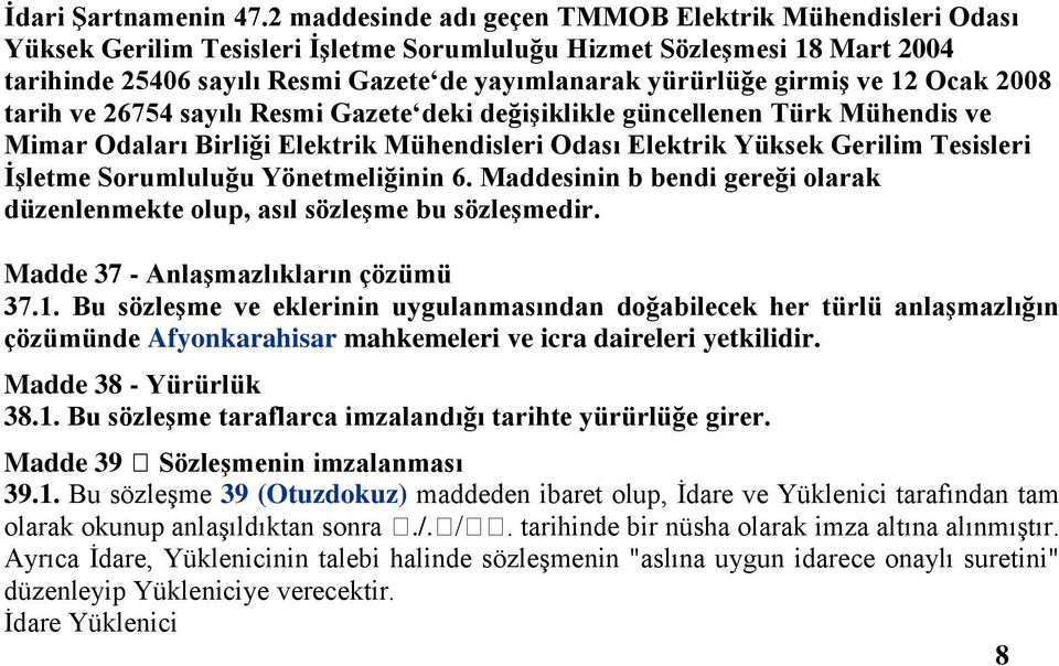 girmiş ve 12 Ocak 2008 tarih ve 26754 sayılı Resmi Gazete deki değişiklikle güncellenen Türk Mühendis ve Mimar Odaları Birliği Elektrik Mühendisleri Odası Elektrik Yüksek Gerilim Tesisleri İşletme