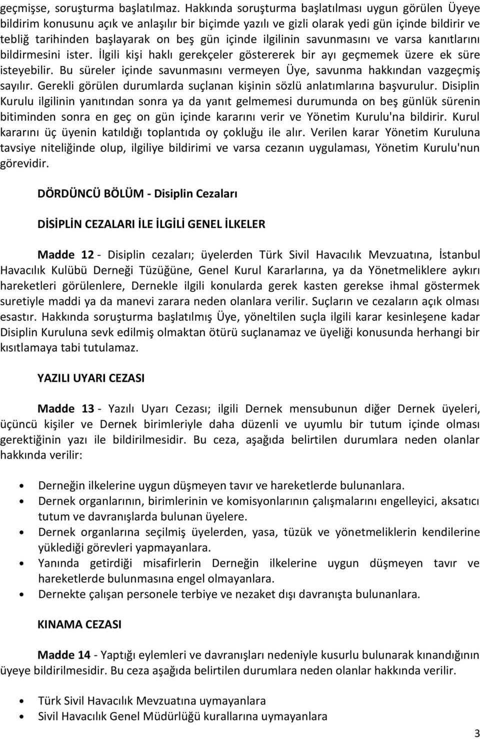 ilgilinin savunmasını ve varsa kanıtlarını bildirmesini ister. İlgili kişi haklı gerekçeler göstererek bir ayı geçmemek üzere ek süre isteyebilir.