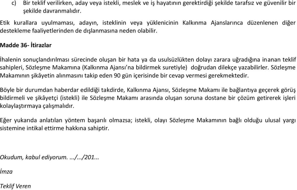 Madde 36- İtirazlar İhalenin sonuçlandırılması sürecinde oluşan bir hata ya da usulsüzlükten dolayı zarara uğradığına inanan teklif sahipleri, Sözleşme Makamına (Kalkınma Ajansı na bildirmek