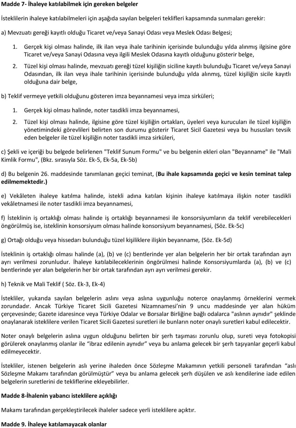 Gerçek kişi olması halinde, ilk ilan veya ihale tarihinin içerisinde bulunduğu yılda alınmış ilgisine göre Ticaret ve/veya Sanayi Odasına veya ilgili Meslek Odasına kayıtlı olduğunu gösterir belge, 2.