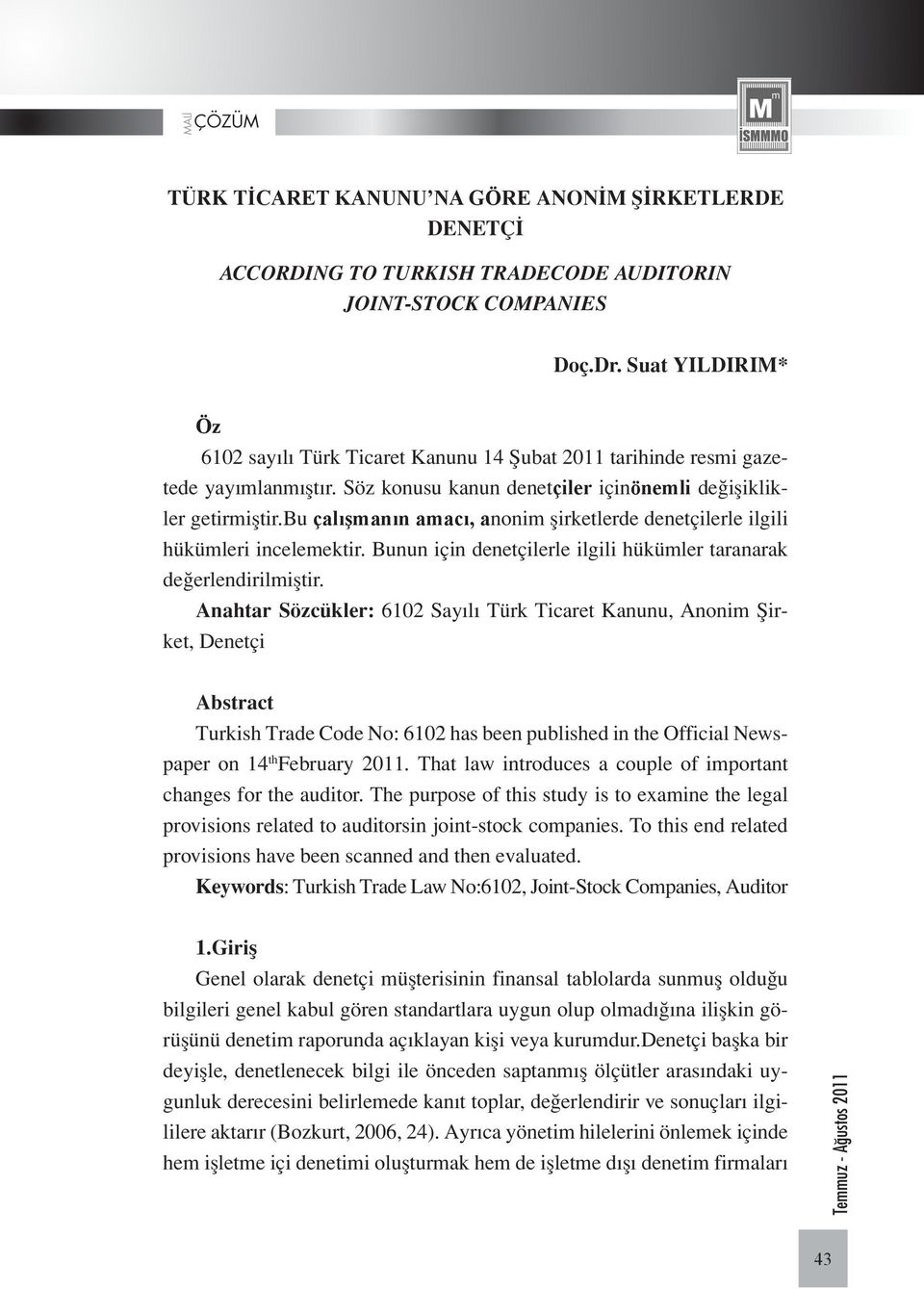 bu çalışmanın amacı, anonim şirketlerde denetçilerle ilgili hükümleri incelemektir. Bunun için denetçilerle ilgili hükümler taranarak değerlendirilmiştir.