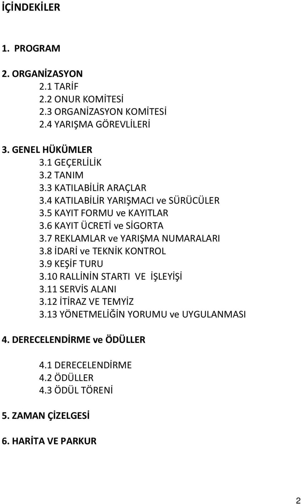 7 REKLAMLAR ve YARIŞMA NUMARALARI 3.8 İDARİ ve TEKNİK KONTROL 3.9 KEŞİF TURU 3.10 RALLİNİN STARTI VE İŞLEYİŞİ 3.11 SERVİS ALANI 3.