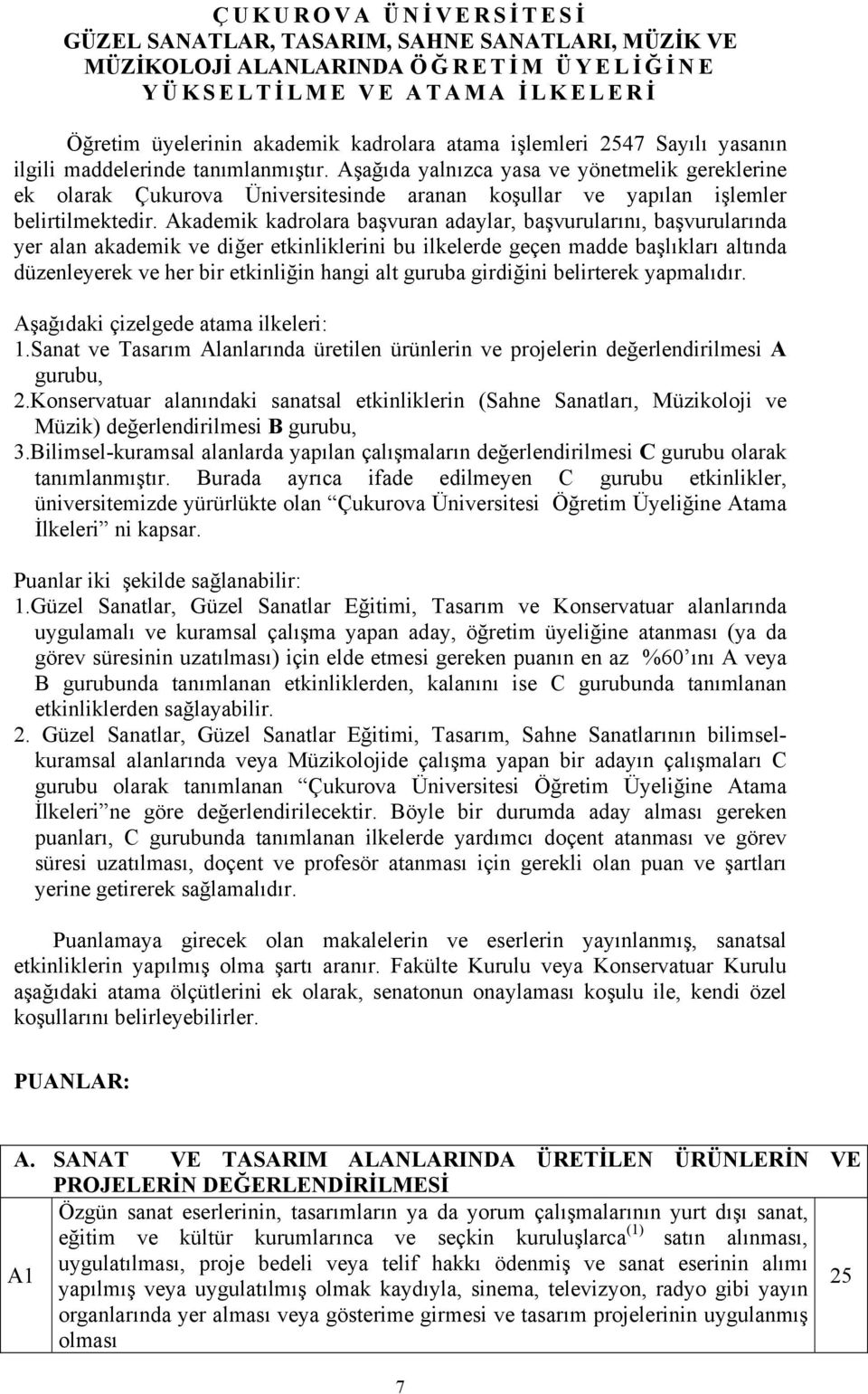 Aşağıda yalnızca yasa ve yönetmelik gereklerine ek olarak Çukurova Üniversitesinde aranan koşullar ve yapılan işlemler belirtilmektedir.