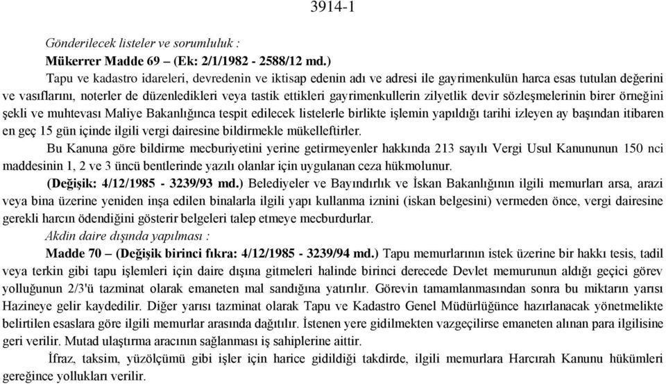 gayrimenkullerin zilyetlik devir sözleşmelerinin birer örneğini şekli ve muhtevası Maliye Bakanlığınca tespit edilecek listelerle birlikte işlemin yapıldığı tarihi izleyen ay başından itibaren en geç