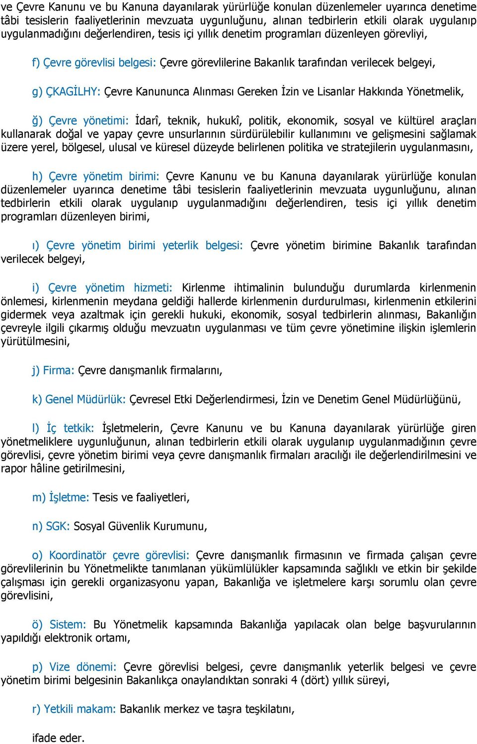 Kanununca Alınması Gereken İzin ve Lisanlar Hakkında Yönetmelik, ğ) Çevre yönetimi: İdarî, teknik, hukukî, politik, ekonomik, sosyal ve kültürel araçları kullanarak doğal ve yapay çevre unsurlarının