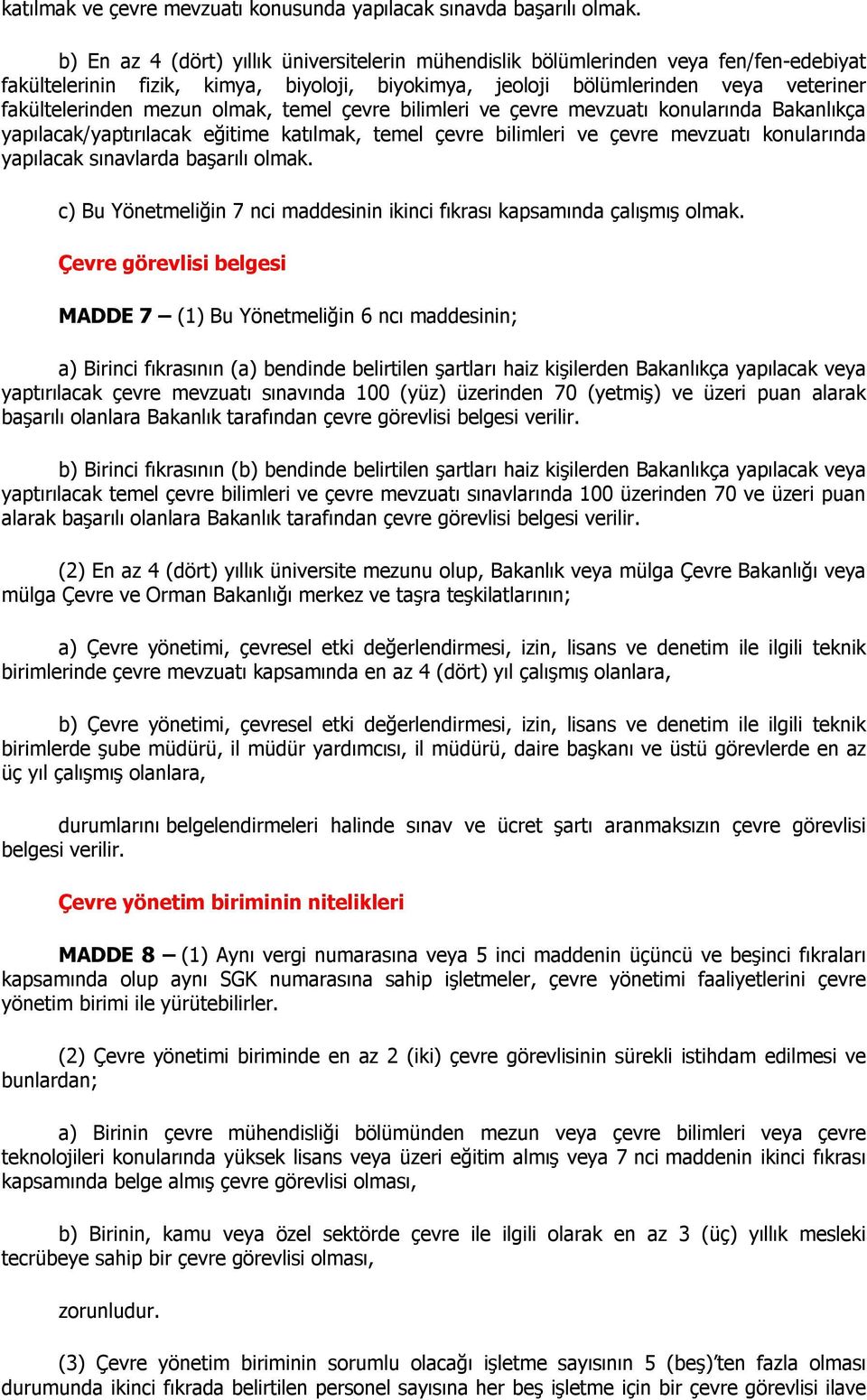 olmak, temel çevre bilimleri ve çevre mevzuatı konularında Bakanlıkça yapılacak/yaptırılacak eğitime katılmak, temel çevre bilimleri ve çevre mevzuatı konularında yapılacak sınavlarda başarılı olmak.