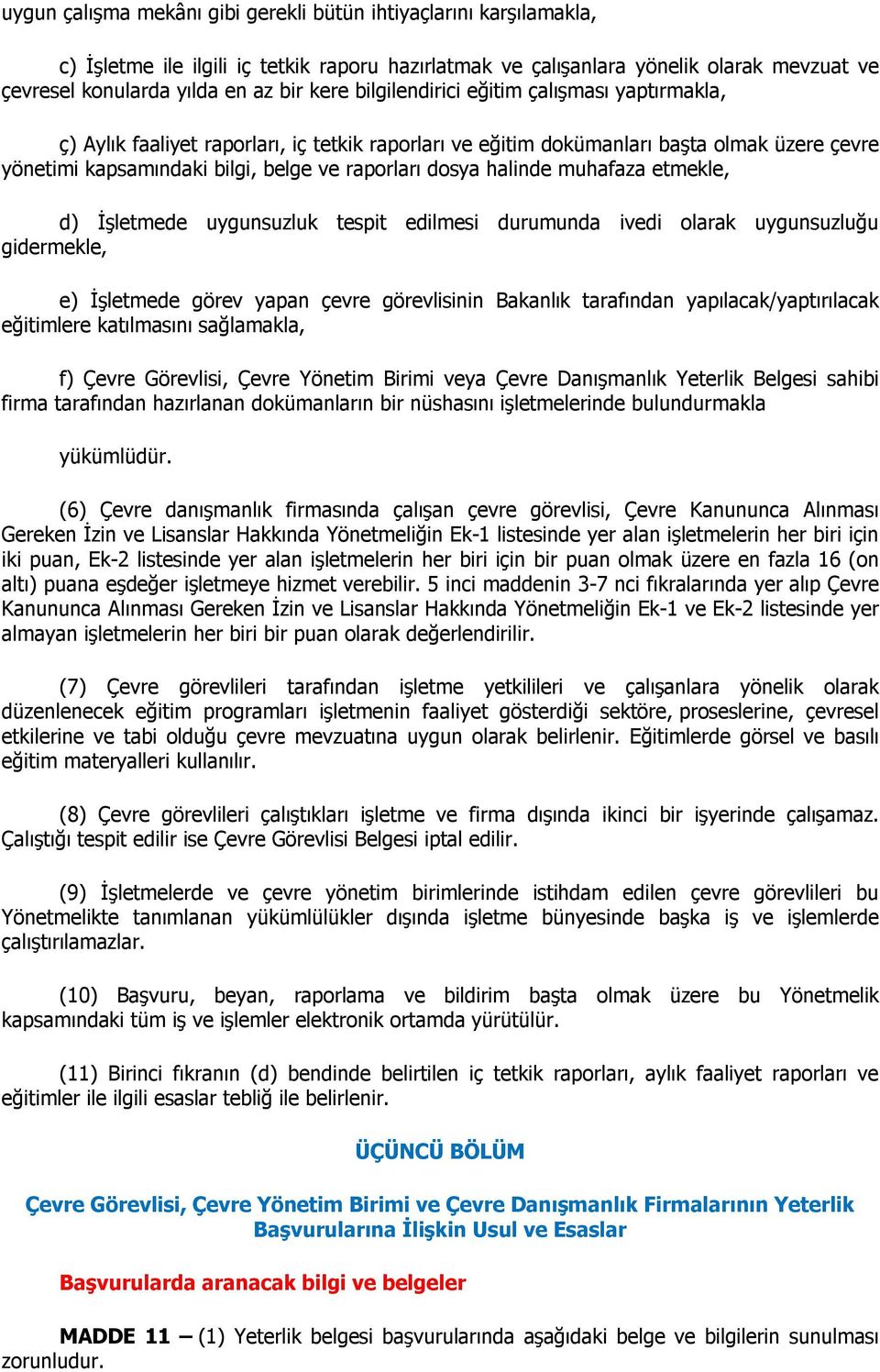 halinde muhafaza etmekle, d) İşletmede uygunsuzluk tespit edilmesi durumunda ivedi olarak uygunsuzluğu gidermekle, e) İşletmede görev yapan çevre görevlisinin Bakanlık tarafından