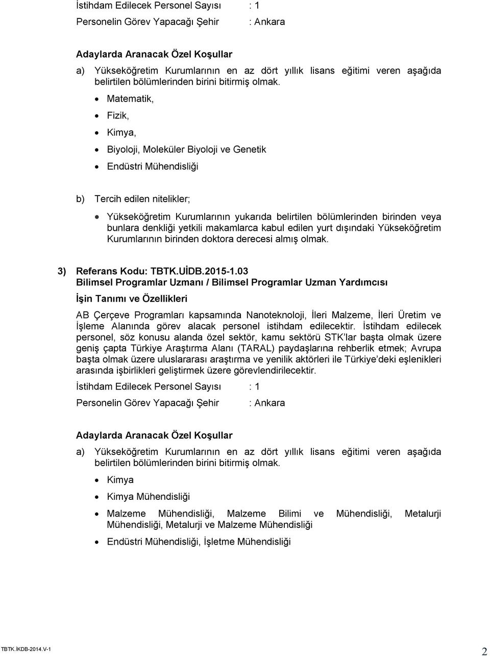 03 AB Çerçeve Programları kapsamında Nanoteknoloji, İleri Malzeme, İleri Üretim ve İşleme Alanında görev alacak personel istihdam edilecektir.