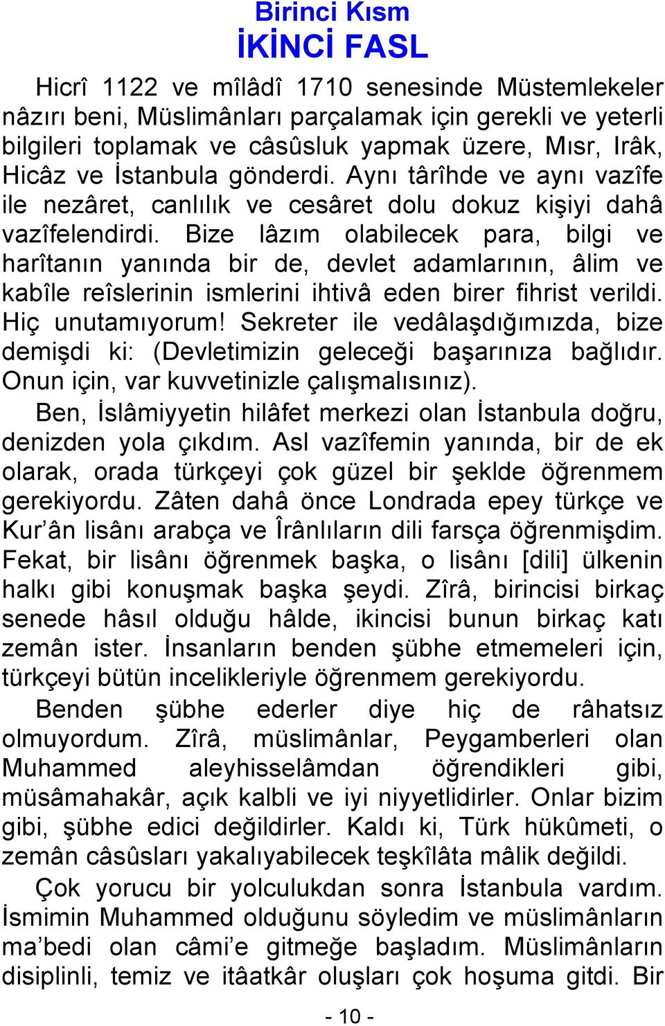 Bize lâzım olabilecek para, bilgi ve harîtanın yanında bir de, devlet adamlarının, âlim ve kabîle reîslerinin ismlerini ihtivâ eden birer fihrist verildi. Hiç unutamıyorum!